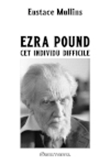 Ezra Pound, cet individu difficile - Eustace Clarence Mullins