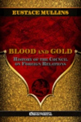 Blood and Gold : The history of the Council on Foreign Relations - Eustace Clarence Mullins