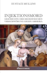 Injektionsmord : Geschichte der medizinischen verschwörung gegen Amerika - Eustace Clarence Mullins