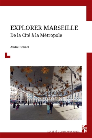 Explorer Marseille : de la cité à la métropole - André Donzel