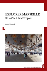 Explorer Marseille : de la cité à la métropole - André Donzel