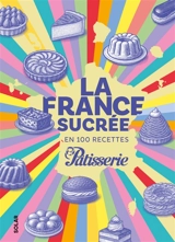 La France sucrée en 100 recettes - Fou de pâtisserie (périodique)