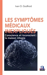 Les symptômes médicaux inexpliqués : conscience et inconscient : la maison Utopie - Ivan O. Godfroid