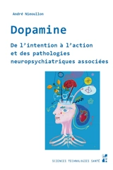 Dopamine : de l'intention à l'action et des pathologies neuropsychiatriques associées - André Nieoullon