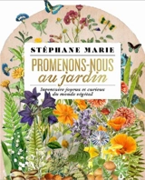 Promenons-nous au jardin : déambulation joyeuse & curieuse dans le monde végétal - Stéphane Marie