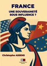 France : une souveraineté sous influence ? - Christophe Assens
