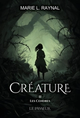 Créature. Vol. 2. Les cendres - Marie L. Raynal