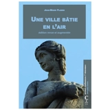 Une ville bâtie en l'air : petits essais aquitains - Jean-Marie Planes
