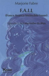 Fail (Fonce avance invincible loser). Vol. 2. Le labyrinthe de Blue : pièce jeunesse - Marjorie Fabre