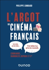 L'argot du cinéma français : corniauds, barbouzes, ripoux et Cie - Philippe Lombard