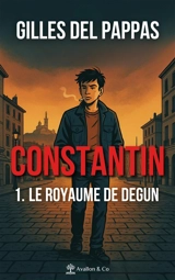 Constantin. Vol. 1. Le royaume de degun - Gilles Del Pappas
