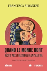 Quand le monde dort : Récits, voix et blessures de la Palestine - Albanese, Francesca