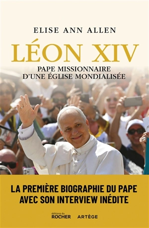 Léon XIV : pape missionnaire d'une Eglise mondialisée - Elise Ann Allen