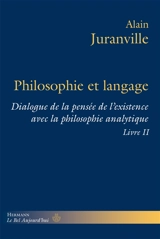 Philosophie et langage : dialogue de la pensée de l'existence avec la philosophie analytique. Vol. 2 - Alain Juranville