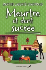 Meurtre et dent sucrée - Martine Labonté-Chartrand
