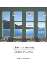 Elégies anciennes : 1977-2020 - Christian Bernard