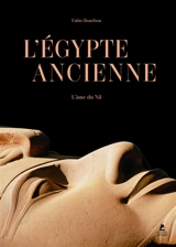 L'Egypte ancienne : l'âme du Nil - Fabio Bourbon