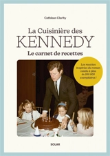 La cuisinière des Kennedy : le carnet de recettes - Cathleen Clarity