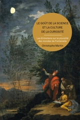 Le goût de la science et la culture de la curiosité : les Entretiens sur la pluralité des mondes de Fontenelle - Christophe Martin