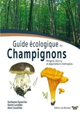 Guide écologique des champignons : Périgord-Quercy et départements limitrophes - Guillaume Eyssartier