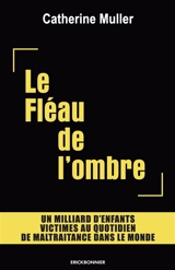 Le fléau de l'ombre : un milliard d'enfants victimes au quotidien de maltraitance dans le monde - Catherine Muller