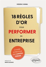 18 règles d'or pour performer en entreprise : le guide ultime pour une carrière sereine - Frédéric Ivernel