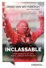 Inclassable : mon Vendée Globe, sans jamais renoncer - Denis Van Weynbergh
