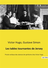 Les tables tournantes de Jersey : Procès-verbaux des séances de spiritisme chez Victor Hugo - Victor Hugo