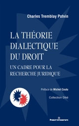 La théorie dialectique du droit : un cadre pour la recherche juridique - Charles Potvin Tremblay