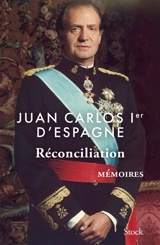 Réconciliation : mémoires - Juan Carlos Ier