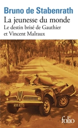 La jeunesse du monde : le destin brisé de Gauthier et Vincent Malraux - Bruno de Stabenrath