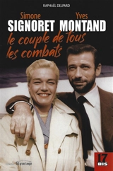 Simone Signoret, Yves Montand : le couple de tous les combats : Biographie du couple mythique du cinéma français, amour et engagement politique - Raphaël Delpard