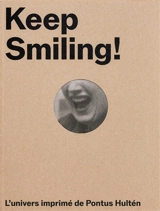 Keep smiling! : l'univers imprimé de Pontus Hultén