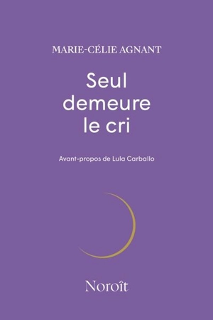 Seul demeure le cri - Marie-Célie Agnant