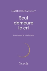 Seul demeure le cri - Marie-Célie Agnant