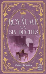 Le royaume aux six duchés - Carole Fighiera