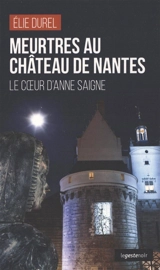 Meurtres au château de Nantes : le coeur d'Anne saigne - Elie Durel
