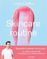 Skincare routine : reprendre le pouvoir sur sa peau - Louis Duflos