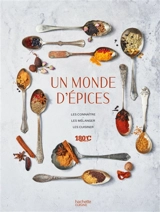 Un monde d'épices : les connaître, les mélanger, les cuisiner