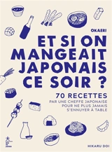 Okaeri, et si on mangeait japonais ce soir ? : 70 recettes par une cheffe japonaise pour ne plus jamais s'ennuyer à table - Hikaru Doi