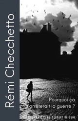 Pourquoi ça s'arrêterait la guerre ? - Rémi Checchetto