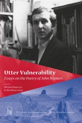 Utter vulnerability : essays on the poetry of John Wieners