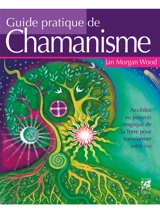 Guide pratique du chamanisme : accédez au pouvoir magique de la terre pour transformer votre vie - Jan Morgan Wood