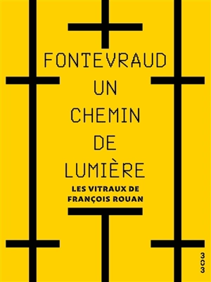 Fontevraud, un chemin de lumière : les vitraux de François Rouan
