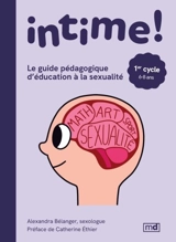 Intime ! Le guide pédagogique d'éducation à la sexualité : 1er cycle - Bélanger, Alexandra