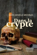 Dans la crypte - Bélanger Michaud, Sara Danièle