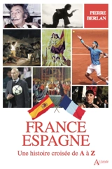 France-Espagne : une histoire croisée de A à Z - Pierre Berlan