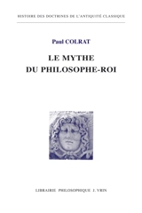 Le mythe du philosophe-roi - Paul Colrat