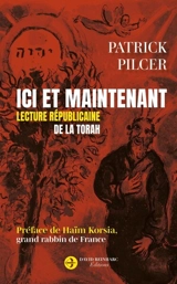 Ici et maintenant : lecture républicaine de la Torah - Patrick Pilcer