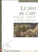 La Licorne, n° 75. Le défi de l'art : Philostrate, Callistrate et l'image sophistique - Callistrate